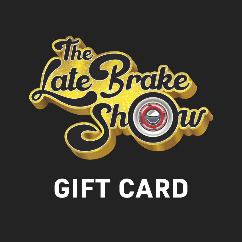 The Late Brake Show Gift Card